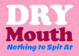 Dry mouth: nothing to spit at.