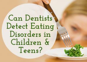 Can dentists detect eating disorders in children & teens?