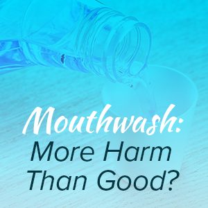 Granbury dentists, at Granbury Dental Center let patients know that certain mouthwashes may actually be harmful to their oral health